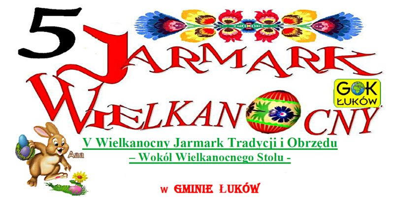 Z plakatu organizatorów V Jarmarku Wielkanocnego w Łukowie.